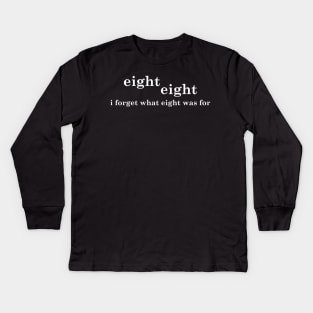 I Forget What Eight Was For Kids Long Sleeve T-Shirt